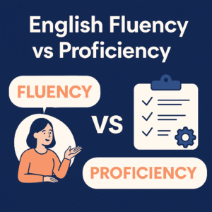Read more about the article English Fluency vs Proficiency: What’s the Real Difference?