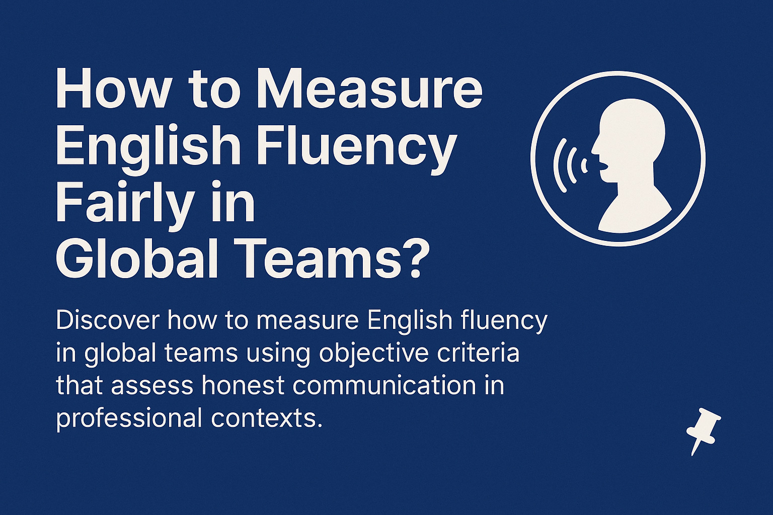 Read more about the article How to Fairly Measure English Fluency in Global Teams