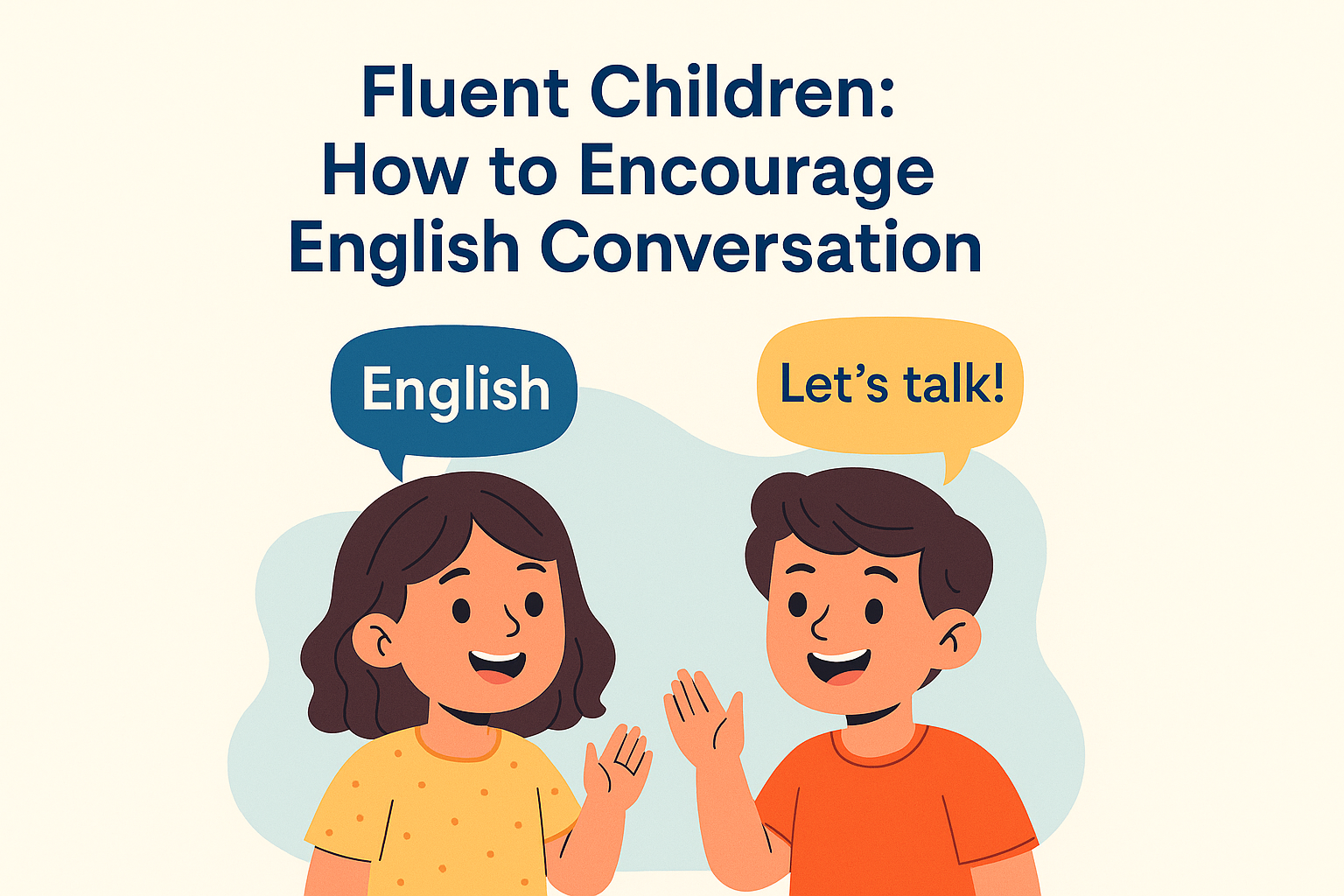 You are currently viewing Fluent Children: How to Encourage English Conversation 